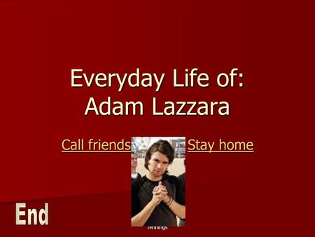 Jennings Everyday Life of: Adam Lazzara Call friendsStay home Call friendsStay home.