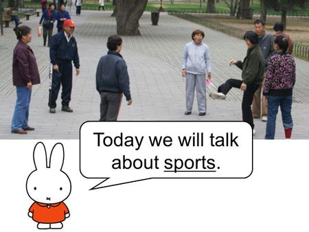 Hi, I am Miffy Today we will talk about sports.. throw throw the ball catch the ball catch.