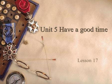 Unit 5 Have a good time Lesson 17. Revision  T: I often travel with my family.  S1: What does she say?  S2: She says she often travel with her family.