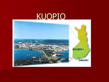 KUOPIO. Kuopio is the biggest city near us, there live about 90 000 people Kuopio is the biggest city near us, there live about 90 000 people There is.