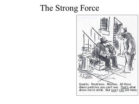 The Strong Force.