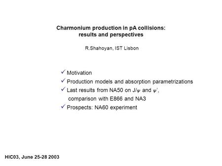 Charmonium production in pA collisions: results and perspectives R.Shahoyan, IST Lisbon Motivation Production models and absorption parametrizations Last.