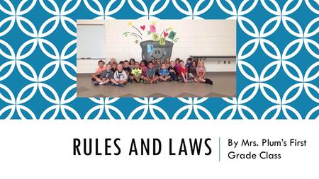 RULES AND LAWS By Mrs. Plum’s First Grade Class. RULES AT SCHOOL We have rules at school to keep us safe.