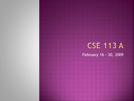 February 16 - 20, 2009.  2/16: Exam 1 Makeup Papers Available  2/20: Exam 2 Review Sheet Available in Lecture  2/27: Lab 2 due by 11:59:59pm  3/2: