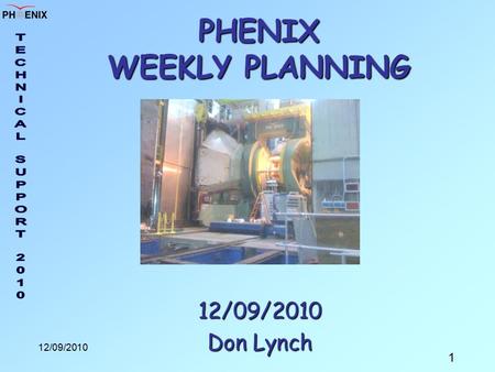 1 12/09/2010 PHENIX WEEKLY PLANNING 12/09/2010 Don Lynch.