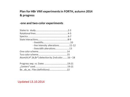 Plan for HBr VMI experiments in FORTH, autumn 2014 & progress -one and two-color experiments States to study……………………………………………….2-3 Rotational lines……………………………………………….4-5.