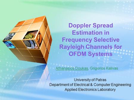 Doppler Spread Estimation in Frequency Selective Rayleigh Channels for OFDM Systems Athanasios Doukas, Grigorios Kalivas University of Patras Department.