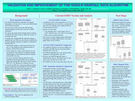 VALIDATION AND IMPROVEMENT OF THE GOES-R RAINFALL RATE ALGORITHM Background Robert J. Kuligowski, Center for Satellite Applications and Research, NOAA/NESDIS,