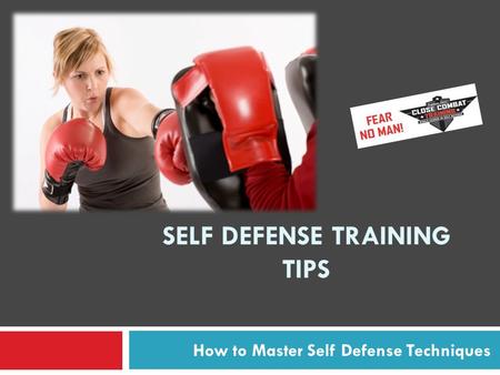 SELF DEFENSE TRAINING TIPS How to Master Self Defense Techniques.