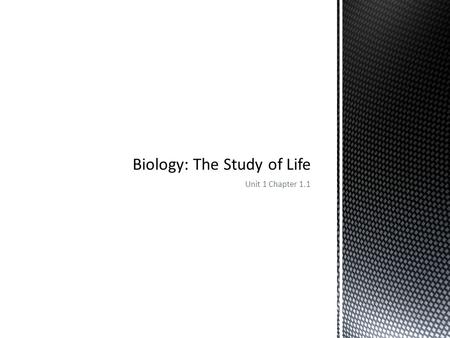 Unit 1 Chapter 1.1.  Why it’s important?  Recognizing life’s characteristics and the methods used to study life provides a basis for understanding the.