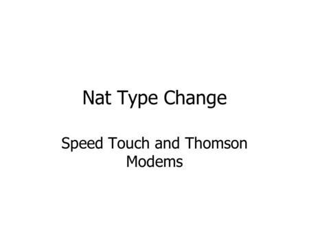 Nat Type Change Speed Touch and Thomson Modems. Steps Disable uPNP Static Ip on Console Putty Download Telnet Procedure.