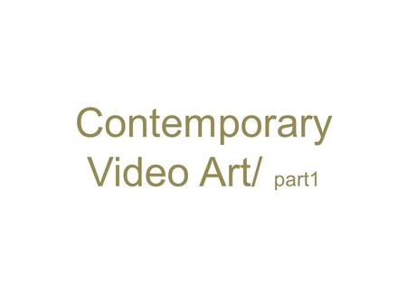 Contemporary Video Art/ part1