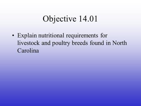 Objective 14.01 Explain nutritional requirements for livestock and poultry breeds found in North Carolina.