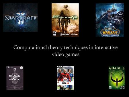 Computational theory techniques in interactive video games.