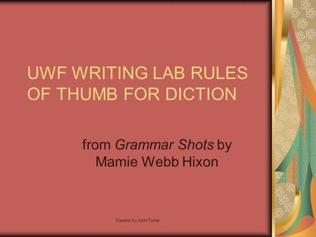 Created by April Turner UWF WRITING LAB RULES OF THUMB FOR DICTION from Grammar Shots by Mamie Webb Hixon.