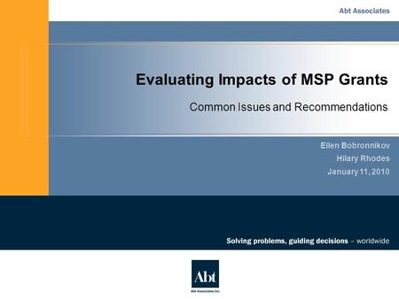 Evaluating Impacts of MSP Grants Ellen Bobronnikov Hilary Rhodes January 11, 2010 Common Issues and Recommendations.