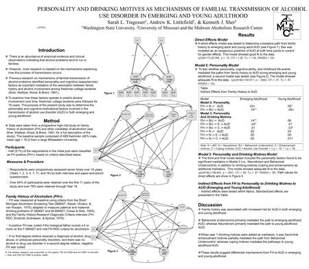 PERSONALITY AND DRINKING MOTIVES AS MECHANISMS OF FAMILIAL TRANSMISSION OF ALCOHOL USE DISORDER IN EMERGING AND YOUNG ADULTHOOD Sarah L. Tragesser 1, Andrew.