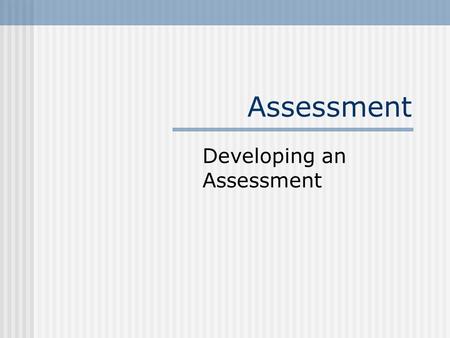 Assessment Developing an Assessment. Assessment Planning Process Analyze the environment Agency, clients, TR program, staff & resources Define parameters.