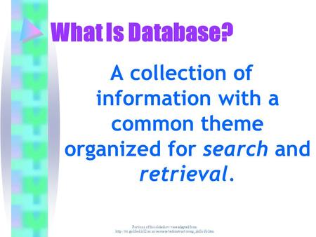 Portions of this slideshow were adapted from  What Is Database? A collection of.