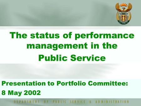  The status of performance management in the  Public Service Presentation to Portfolio Committee: 8 May 2002.