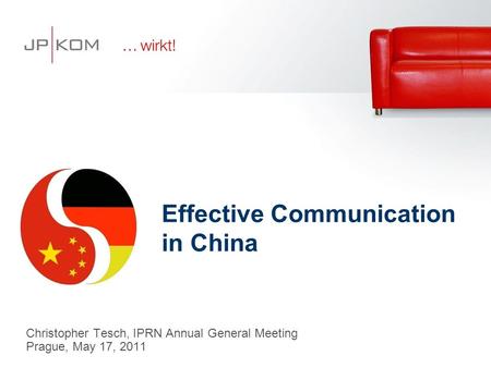 Christopher Tesch, IPRN Annual General Meeting Prague, May 17, 2011 Effective Communication in China.