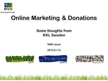 Online Marketing & Donations Some thoughts from KKL Sweden WMC Israel 2015-01-12.