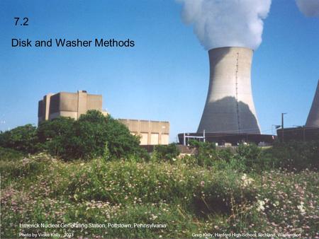 Greg Kelly, Hanford High School, Richland, WashingtonPhoto by Vickie Kelly, 2003 7.2 Disk and Washer Methods Limerick Nuclear Generating Station, Pottstown,