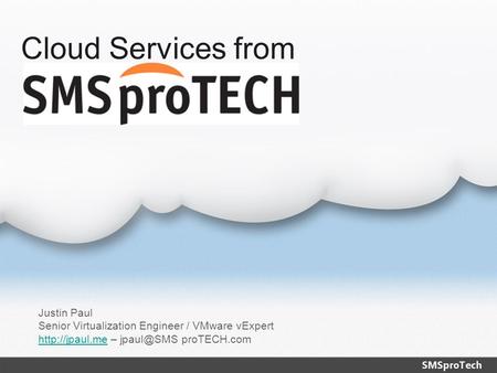 Cloud Services from Justin Paul Senior Virtualization Engineer / VMware vExpert  – proTECH.com