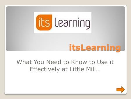 ItsLearning What You Need to Know to Use it Effectively at Little Mill…