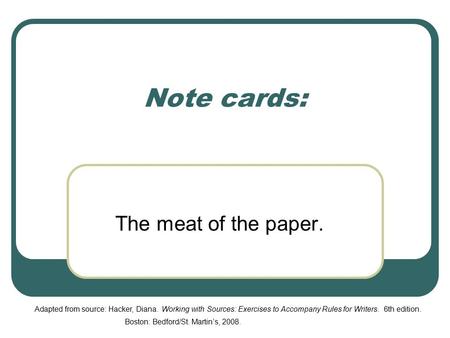 Note cards: The meat of the paper. Boston: Bedford/St. Martin’s, 2008.