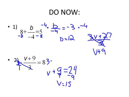 DO NOW: 1) 2). Hook How are two step equations different than one step equations? 8x+4=12 and 3x=9 −5n+3(6+2n) In the past weeks we learned how to distribute.