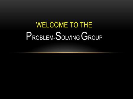 WELCOME TO THE P ROBLEM- S OLVING G ROUP. PROBLEM-SOLVING Expectations 1. Show Respect- listening, raising your hand, taking turns speaking, sitting up.