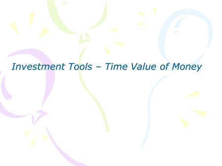 Investment Tools – Time Value of Money. 2 Concepts Covered in This Section –Future value –Present value –Perpetuities –Annuities –Uneven Cash Flows –Rates.