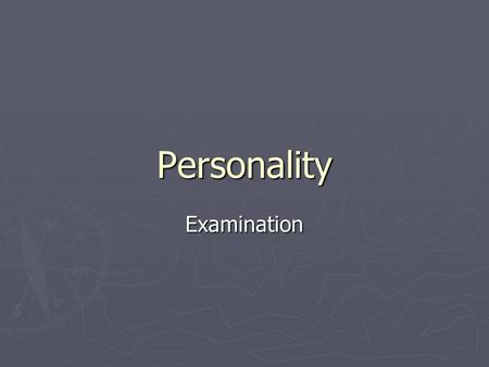 Personality Examination. The Interview ► Personality is measured by interviews, observation, questionnaires and projective tests. ► Interview- a face-to-face.