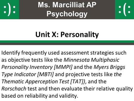 Ms. Marcilliat AP Psychology Unit X: Personality Identify frequently used assessment strategies such as objective tests like the Minnesota Multiphasic.