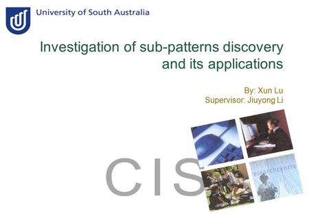 Investigation of sub-patterns discovery and its applications By: Xun Lu Supervisor: Jiuyong Li.