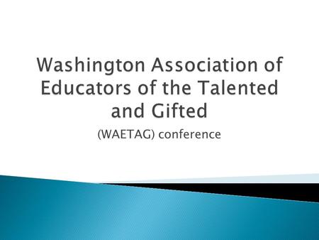 (WAETAG) conference.  When you think of a gifted learner, what comes to mind?