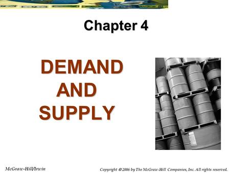 McGraw-Hill/Irwin Copyright  2006 by The McGraw-Hill Companies, Inc. All rights reserved. DEMAND AND SUPPLY DEMAND AND SUPPLY Chapter 4.