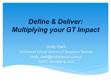 Cindy Clark McFarland School District GT Resource Teacher WATG, October 9, 2014.