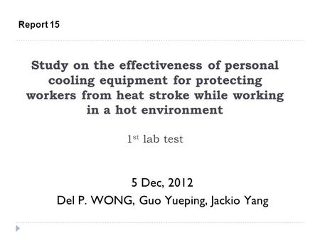 Study on the effectiveness of personal cooling equipment for protecting workers from heat stroke while working in a hot environment 1 st lab test 5 Dec,