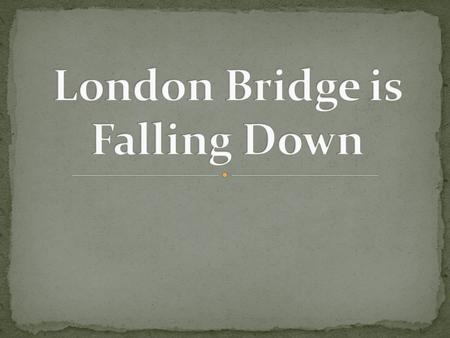 London Bridge is Falling Down represents a famous bridge that crosses over the River Thames in London. There have been many different London Bridges built.