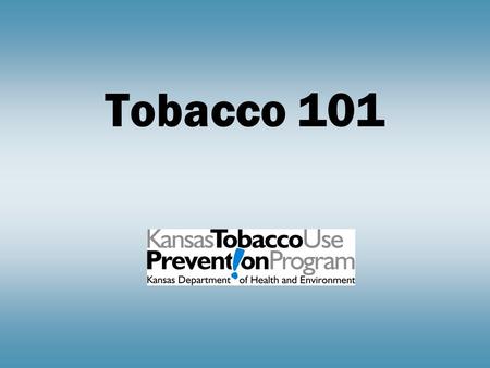 Tobacco 101. Evolution of Tobacco Evolution of Tobacco.