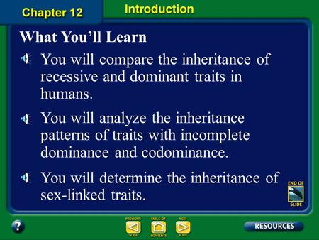 Chapter Intro-page 308 What You’ll Learn You will compare the inheritance of recessive and dominant traits in humans. You will analyze the inheritance.