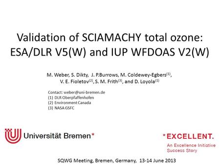 Validation of SCIAMACHY total ozone: ESA/DLR V5(W) and IUP WFDOAS V2(W) M. Weber, S. Dikty, J. P.Burrows, M. Coldewey-Egbers (1), V. E. Fioletov (2), S.