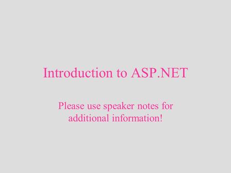 Introduction to ASP.NET Please use speaker notes for additional information!