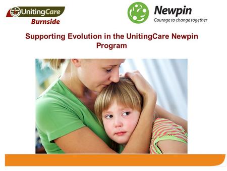 Supporting Evolution in the UnitingCare Newpin Program.