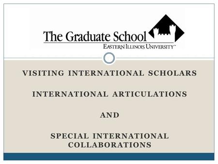 VISITING INTERNATIONAL SCHOLARS INTERNATIONAL ARTICULATIONS AND SPECIAL INTERNATIONAL COLLABORATIONS.