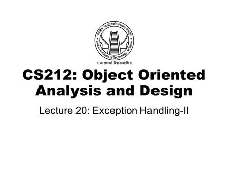 CS212: Object Oriented Analysis and Design Lecture 20: Exception Handling-II.