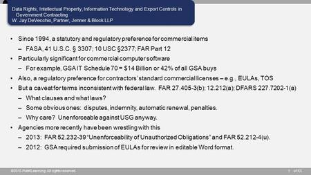 Of XX Data Rights, Intellectual Property, Information Technology and Export Controls in Government Contracting W. Jay DeVecchio, Partner, Jenner & Block.