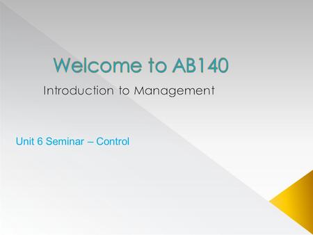 Unit 6 Seminar – Control.  Unit 5 Review  What’s Due in Unit 6?  Four Steps of Control Systems  The Role of Six Sigma  Internal vs. External Audits.